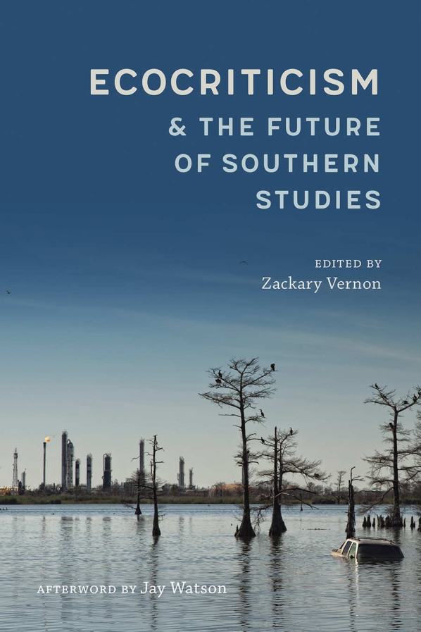 Book Cover: Ecocriticism and the Future of Southern Studies, edited by Zackary Vernon