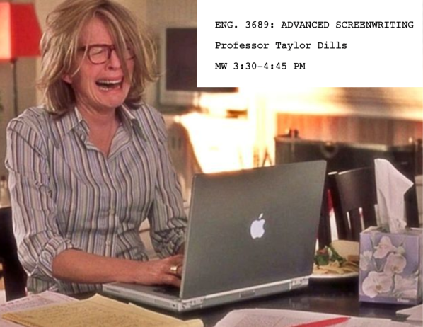 Course poster for ENG 3689, Advanced Screenwriting, taught by Professor Taylor Dills, MW 3:30-4:45 PM: a woman in a striped shirt sobbing at her laptop.