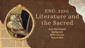 Course poster for ENG 3250, Literature and the Sacred, Spring 2027 with Prof. Mark Powell: a gilded oval frame around a painting of hands holding an open book, on a brown map and newsprint background.