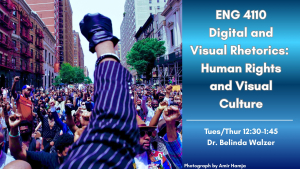 Course poster for ENG 4110, Digital and Visual Rhetorics: Human Rights and Visual Culture, with Dr. Belinda Walzer, Tues/Thurs 12:30-1:45: a photograph of a crowd on a city street with raised fists, one gloved fist in the foreground.