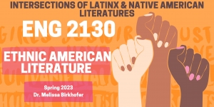 ENGL 2130 Ethnic American Literature - Intersections of Latinx and Native American Literatures - Birkhofer (Spring 2023) flyer