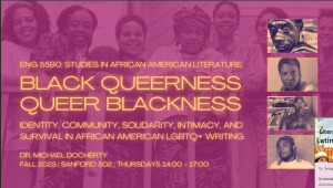 ENG 5590: Studies in African-American Literature (Black Queerness Queer Blackness) with Dr. Michael Docherty