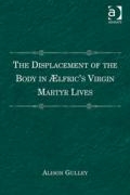 The Displacement of the Body in Ælfric's Virgin Martyr Lives book cover